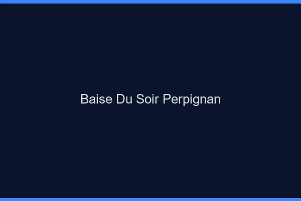 Baise Tonight Perpignan